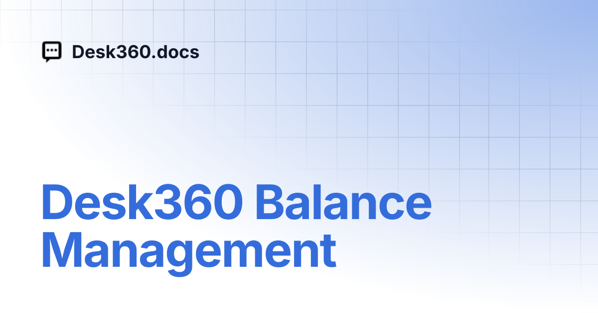 Desk360 Balance Management | Desk360.docs